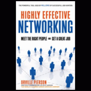 Highly Effective Networking: Meet The RIght People And Get A Great Job